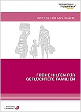 Frühe Hilfen für geflüchtete Familien. Impulse für Fachkräfte