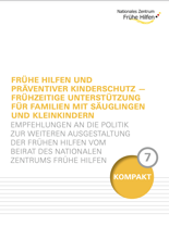 Frühe Hilfen und Präventiver Kinderschutz – Frühzeitige Unterstützung für Familien mit Säuglingen und Kleinkindern. Empfehlungen an die Politik zur weiteren Ausgestaltung der Frühen Hilfen vom Beirat des Nationalen Zentrums Frühe Hilfen