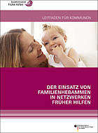 Titelbild - Der Einsatz von Familienhebammen in Netzwerken Früher Hilfen. Leitfaden für Kommunen