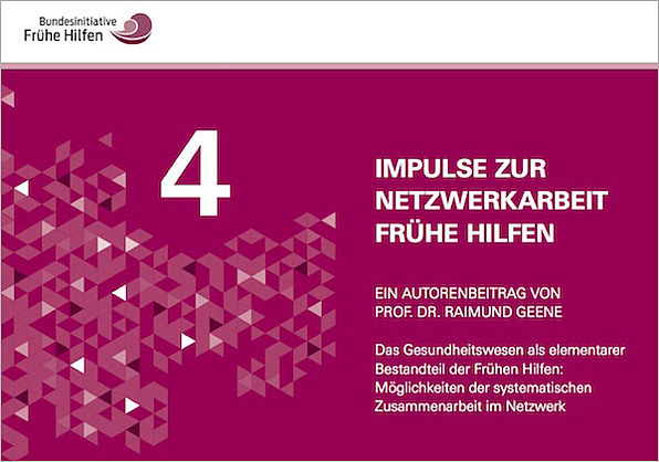 Cover: Impulse zur Netzwerkarbeit Frühe Hilfen 4 – Ein Beitrag von Prof. Dr. Raimund Geene