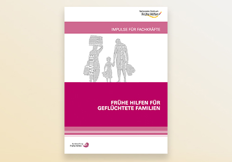 Titelbild Publikation "Frühe Hilfen für geflüchtete Familien. Impulse für Fachkräfte"