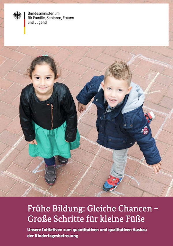 Cover: Frühe Bildung: Gleiche Chancen – Große Schritte für kleine Füße – Unsere Initiativen zum quantitativen und qualitativen Ausbau der Kindertagesbetreuung