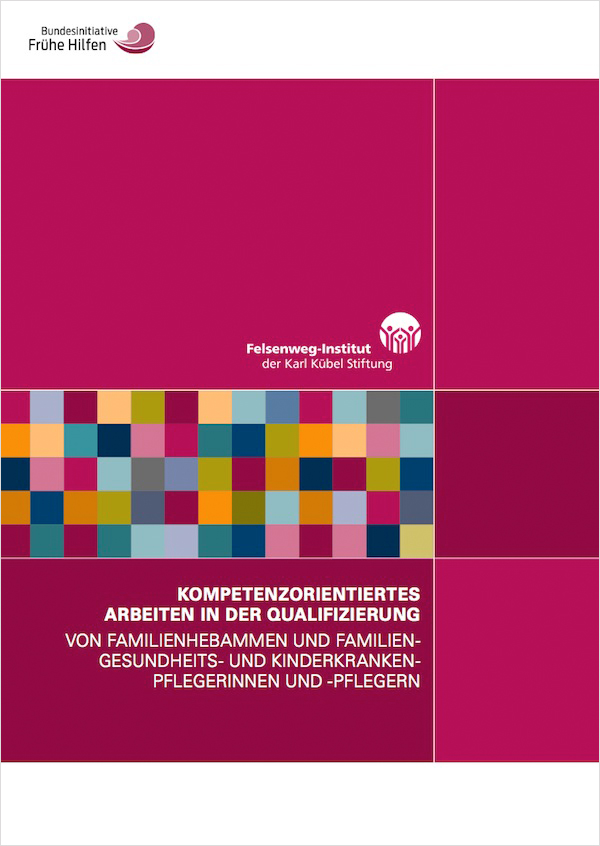 Cover: Kompetenzorientiertes Arbeiten in der Qualifizierung von Familienhebammen und Familien-Gesundheits- und Kinderkrankenpflegerinnen und -pflegern