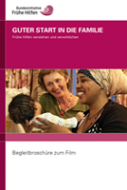 Titelbild - Begleitbroschüre zur DVD "Guter Start in die Familie – Frühe Hilfen verstehen und verwirklichen"