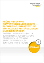Frühe Hilfen und Präventiver Kinderschutz – Frühzeitige Unterstützung für Familien mit Säuglingen und Kleinkindern. Empfehlungen an die Politik zur weiteren Ausgestaltung der Frühen Hilfen vom Beirat des Nationalen Zentrums Frühe Hilfen cover-publikation-nzfh-220px-fruehe-hilfen-und-paeventiver-kinderschutz-empfehlungen-an-die-politik.jpg